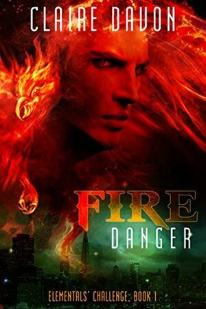 Fire Danger: Elementals' Challenge, Book 1 by Claire Davon