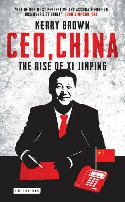 Ceo, China: The Rise of XI Jinping by Kerry Brown