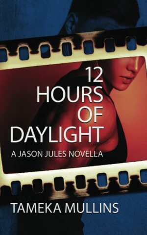12 Hours of Daylight – A Jason Jules Novella by Tameka Mullins