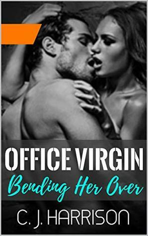 OFFICE VIRGIN: BENDING HER OVER by C.J. Harrison