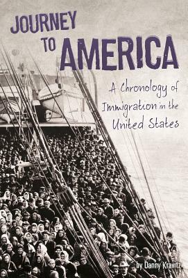 Journey to America: A Chronology of Immigration in the 1900s by Danny Kravitz