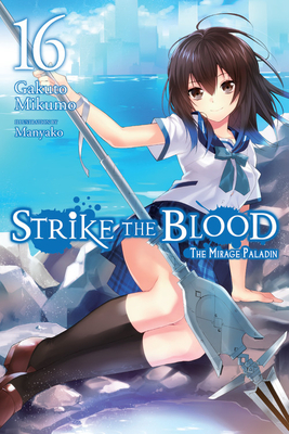 Strike the Blood, Vol. 16 (Light Novel): The Mirage Paladin by Gakuto Mikumo