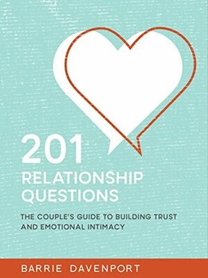 201 Relationship Questions: The Couple's Guide to Building Trust and Emotional Intimacy by Barrie Davenport