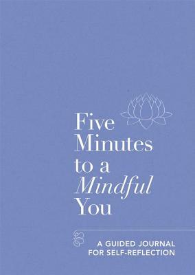 Five Minutes to a Mindful You: A Guided Journal for Self-Reflection by Aster