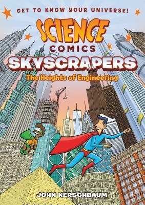 Science Comics: Skyscrapers: The Heights of Engineering by John Kerschbaum