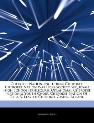 Articles on Cherokee Nation, Including: Cherokee, Cherokee Nation Warriors Society, Sequoyah High School (Tahlequah, Oklahoma), Cherokee National Yout by Hephaestus Books, Hephaestus Books