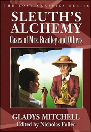 Sleuth's Alchemy: Cases of Mrs. Bradley and Others by Gladys Mitchell