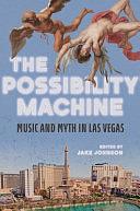 The Possibility Machine: Music and Myth in Las Vegas by Jake Johnson