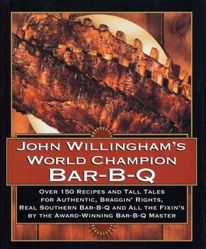 John Willingham's World Champion Bar-B-q: Over 150 Recipes And Tall Tales For Authentic... by John Willingham, Rhonda Voo