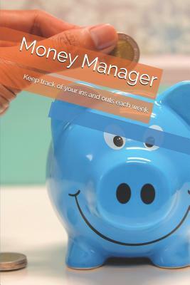 Money Manager: Keep Track of Your Ins and Outs Each Week by Derek Mann