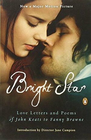 Bright Star: Love Letters and Poems of John Keats to Fanny Brawne by John Keats, Jane Campion