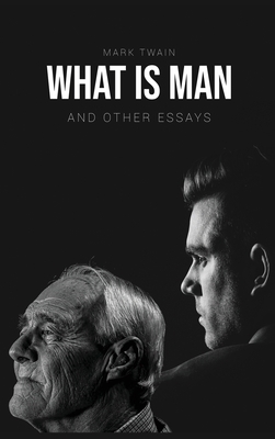 What Is Man?: And Other Essays by Mark Twain