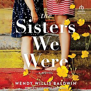 The Sisters We Were by Wendy Willis Baldwin