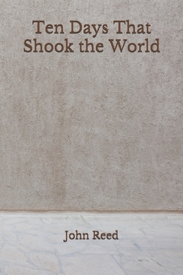 Ten Days That Shook the World by John Reed