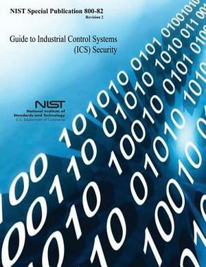 Guide to Industrial Control Systems (ICS) Security by National Institute of St And Technology, U. S. Department of Commerce