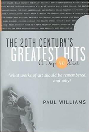 The 20th Century's Greatest Hits: A Top 40 List by Paul Williams