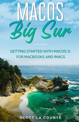 MacOS Big Sur: Getting Started With MacOS 11 For Macbooks and iMacs by Scott La Counte