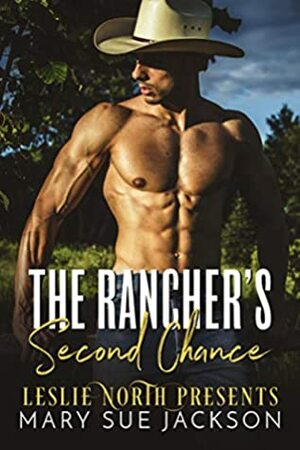 The Rancher's Second Chance by Mary Sue Jackson, Leslie North