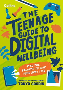 The Teenage Guide to Digital Wellbeing: Find the Balance to Live Your Best Life by Tanya Goodin, Collins Kids