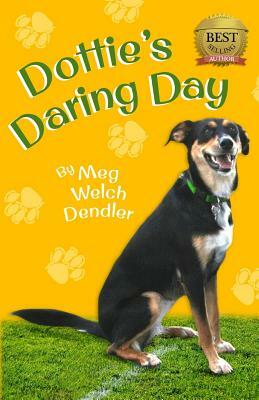 Dottie's Daring Day by Meg Welch Dendler