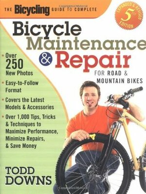 The Bicycling Guide to Complete Bicycle Maintenance and Repair: For Road and Mountain Bikes by Todd Downs