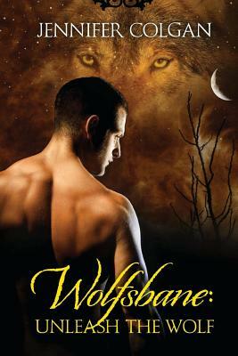 Wolfsbane: Unleash the Wolf: The Complete Wolfsbane Series by Jennifer Colgan