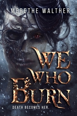 We Who Burn by Merethe Walther