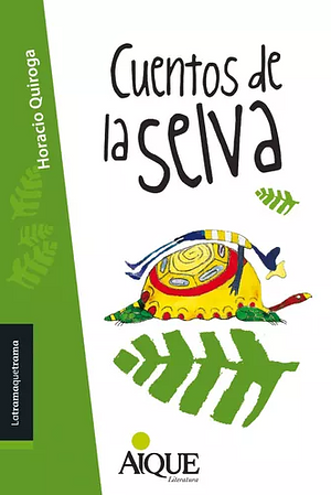 CUENTOS DE LA SELVA by Horacio Quiroga