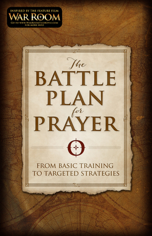 The Battle Plan for Prayer: Attacking Life's Struggles Through Prayer by Alex Kendrick, Stephen Kendrick