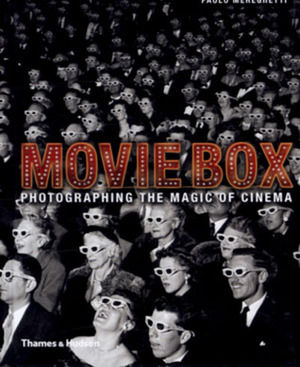 Moviebox: Photographing the Magic of Cinema by Paolo Mereghetti, Alessia Tagliaventi, Grace Crerar-Bromelow, Franca De Bartolomeis, Alessandra Mauro