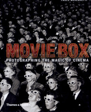 Moviebox: Photographing the Magic of Cinema by Alessandra Mauro, Franca De Bartolomeis, Alessia Tagliaventi, Grace Crerar-Bromelow, Paolo Mereghetti