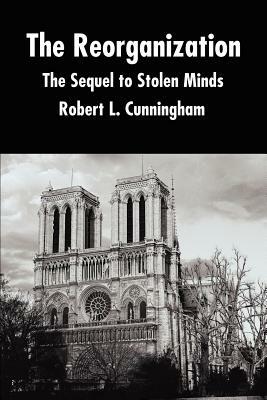 The Reorganization: The Sequel to Stolen Minds by Robert L. Cunningham