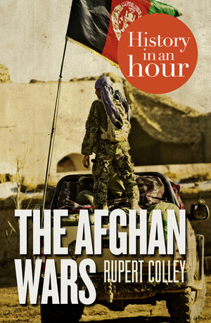 The Afghan Wars In An Hour by Rupert Colley