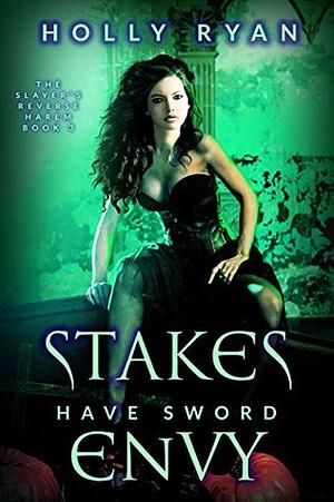 Stakes Have Sword Envy by Holly Ryan
