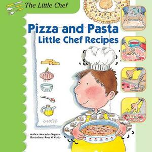 Pizza and Pasta: Little Chef Recipes by Mercedes Segarra