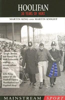 Hoolifan: 30 Years of Hurt by Martin Knight, Martin King