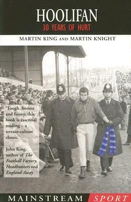 Hoolifan: 30 Years of Hurt by Martin King, Martin Knight