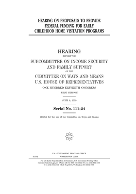 Hearing on proposals to provide federal funding for early childhood home visitation programs by Committee on Ways and Means (house), United States House of Representatives, United State Congress