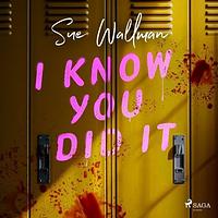 I Know You Did It by Sue Wallman