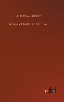 Rulers of India: Lord Clive by Colonel G. B. Malleson