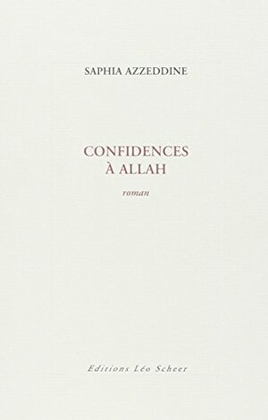 Confidences à Allah by Saphia Azzeddine