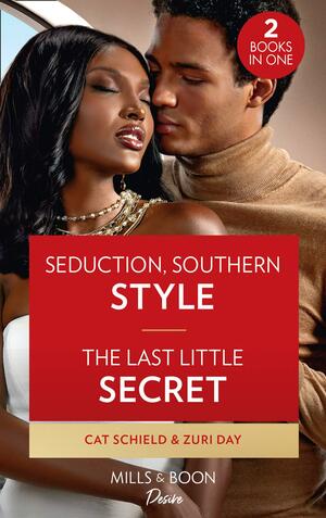 Seduction, Southern Style / The Last Little Secret by Cat Schield