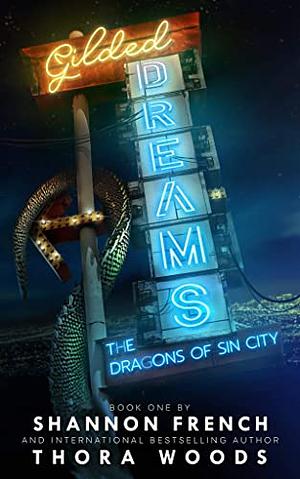 Gilded Dreams: The Dragons of Sin City Book One by Thora Woods, Shannon French