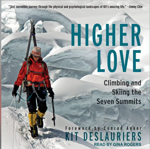 Higher Love: Skiing the Seven Summits by Kit DesLauriers