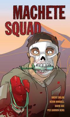 Machete Squad by Kevin Knodell, Per Berg, Brent Dulak, David Axe