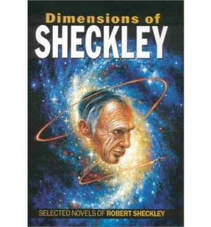 Dimensions of Sheckley: Selected Novels of Robert Sheckley by Robert Sheckley