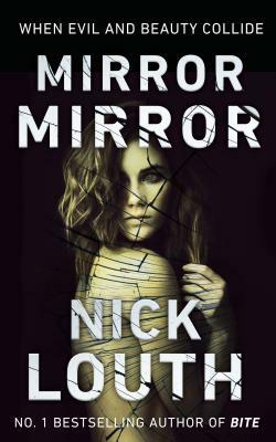 Mirror Mirror: When Evil and Beauty Collide by Nick Louth