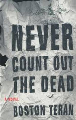Never Count Out the Dead by Boston Teran