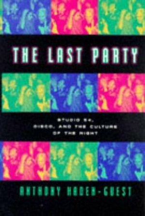 The Last Party: Studio 54, Disco, and the Culture of the Night by Anthony Haden-Guest