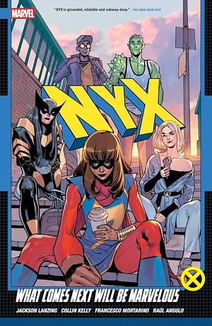 NYX, Vol. 1: What Comes Next Will Be Marvelous by Jackson Lanzing, Collin Kelly